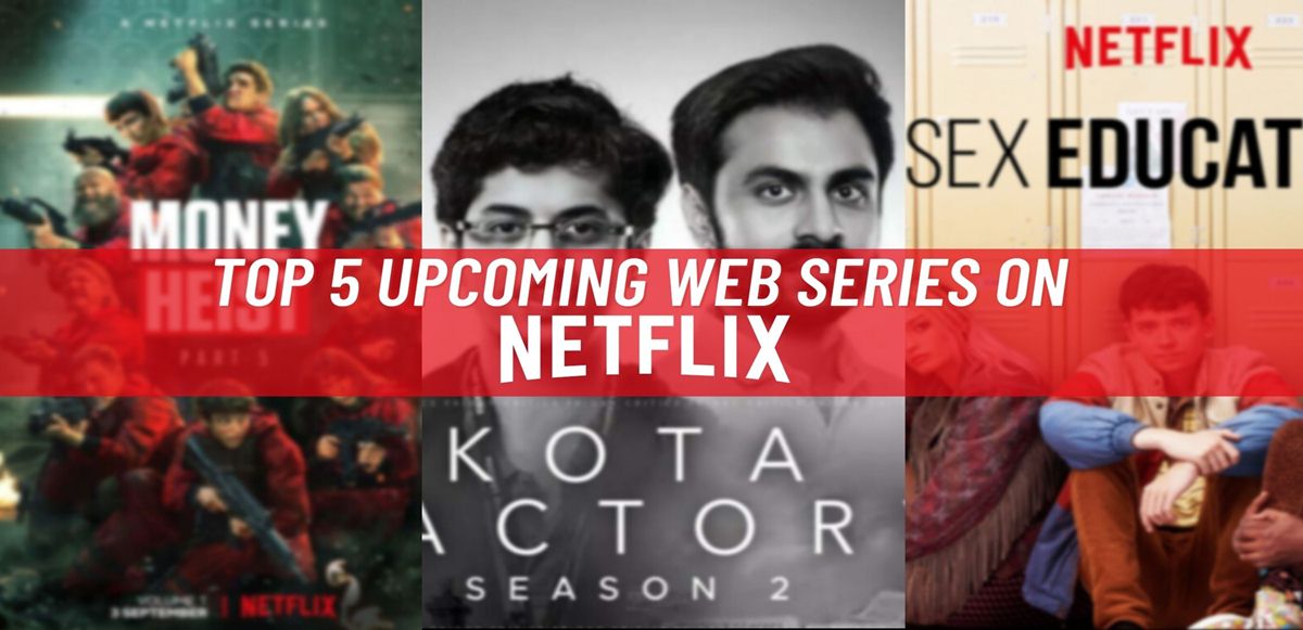 Top 5 Upcoming Web Series on Netflix